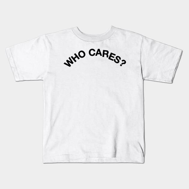 who cares Kids T-Shirt by AsKartongs